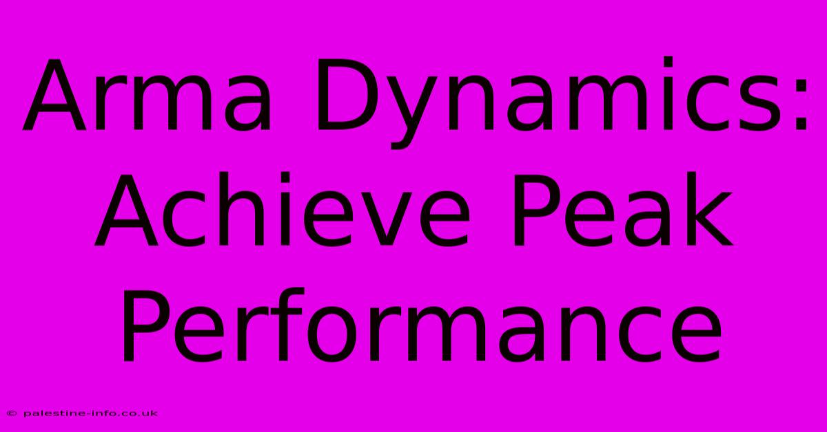 Arma Dynamics: Achieve Peak Performance