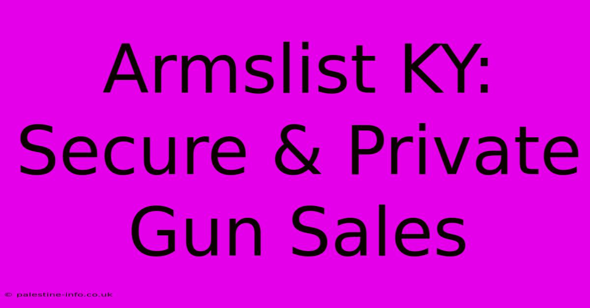 Armslist KY: Secure & Private Gun Sales