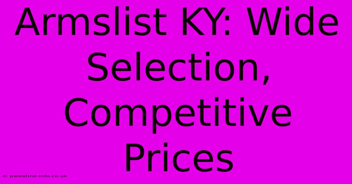 Armslist KY: Wide Selection, Competitive Prices