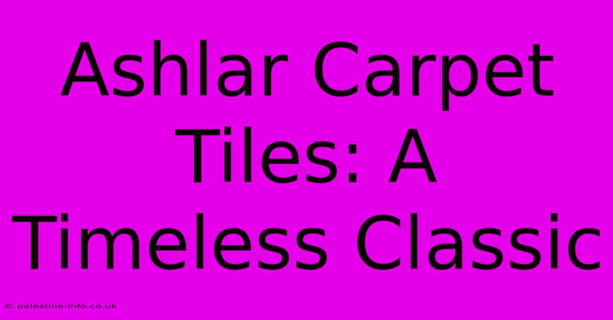 Ashlar Carpet Tiles: A Timeless Classic