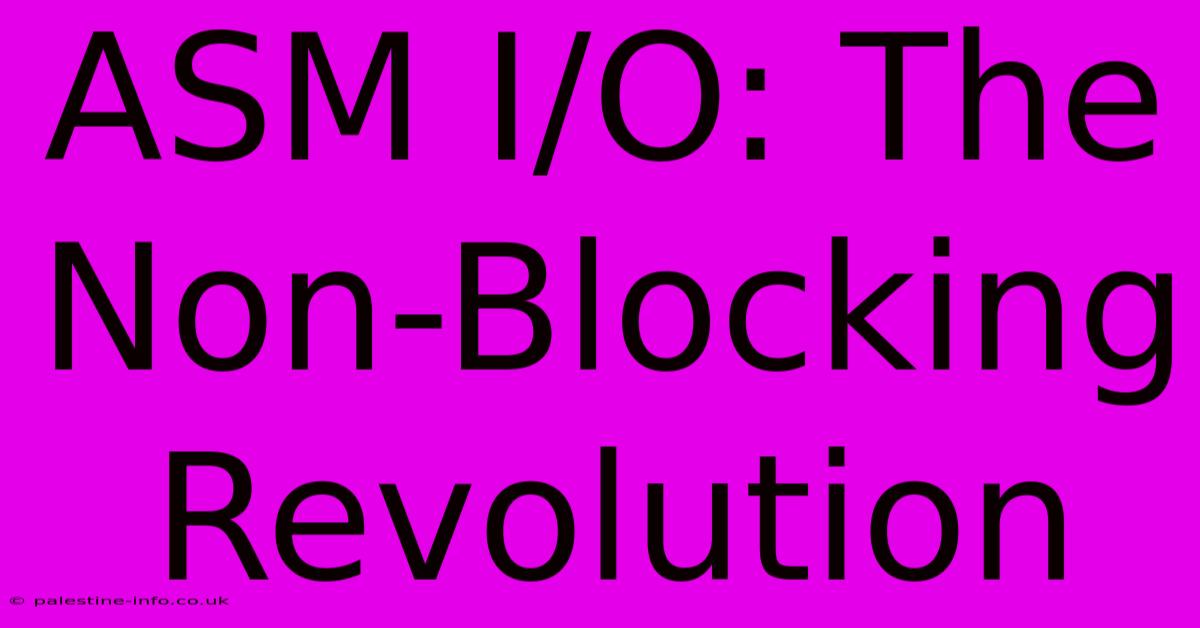 ASM I/O: The Non-Blocking Revolution