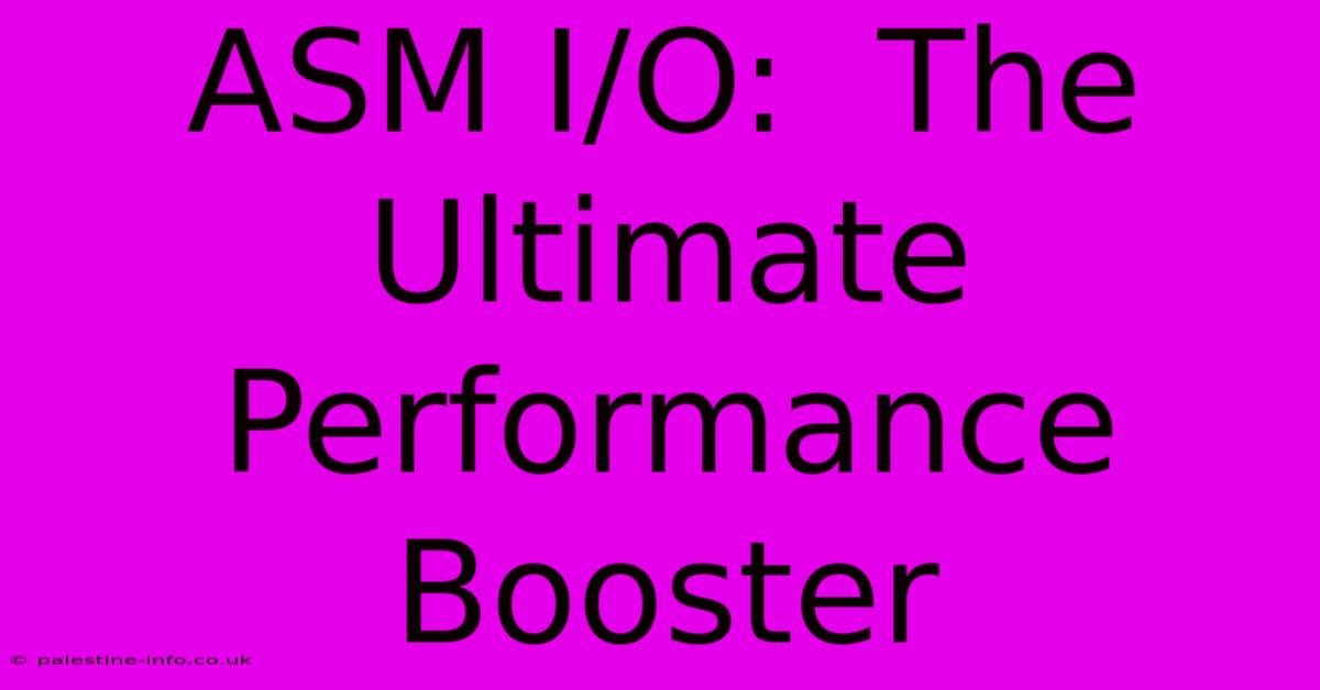 ASM I/O:  The Ultimate Performance Booster