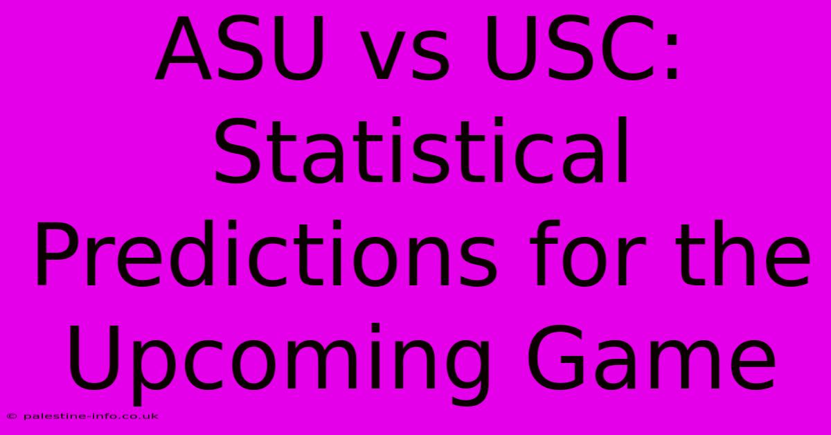 ASU Vs USC: Statistical Predictions For The Upcoming Game