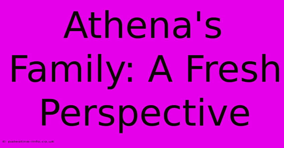 Athena's Family: A Fresh Perspective