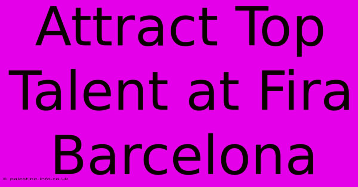 Attract Top Talent At Fira Barcelona