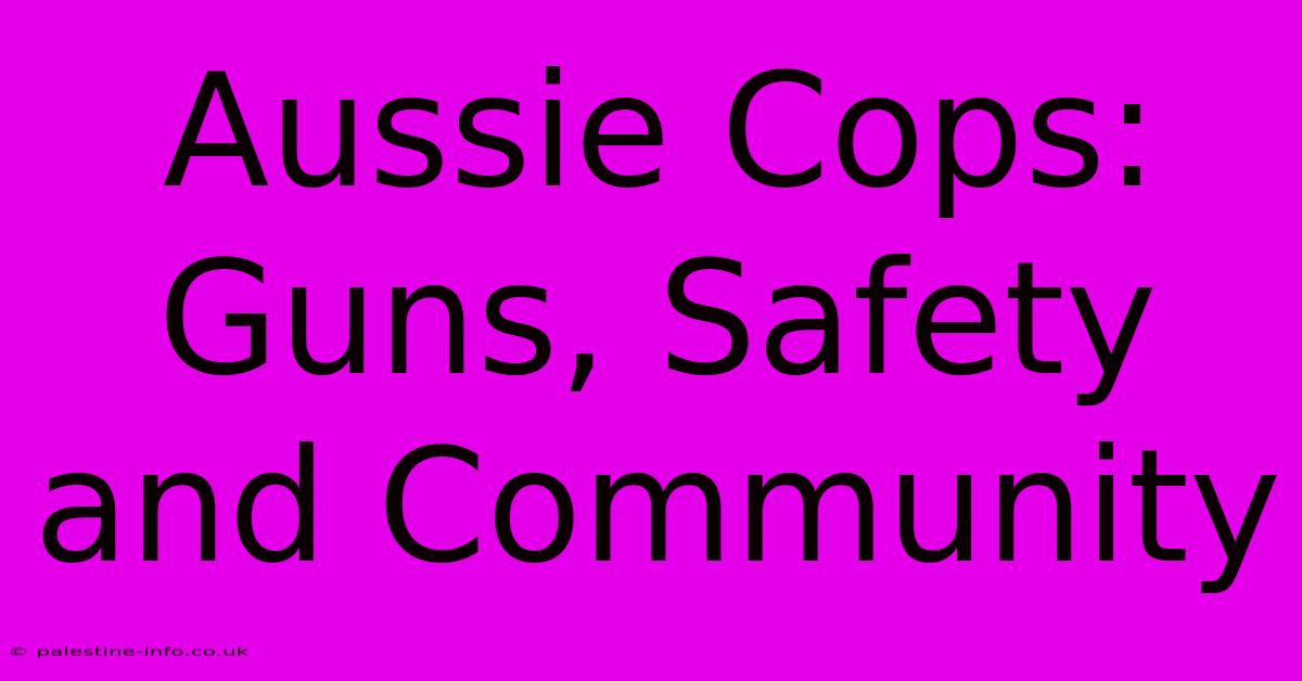 Aussie Cops: Guns, Safety And Community