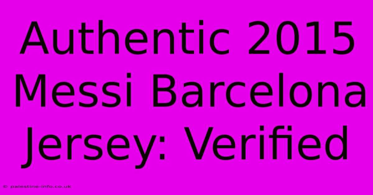 Authentic 2015 Messi Barcelona Jersey: Verified