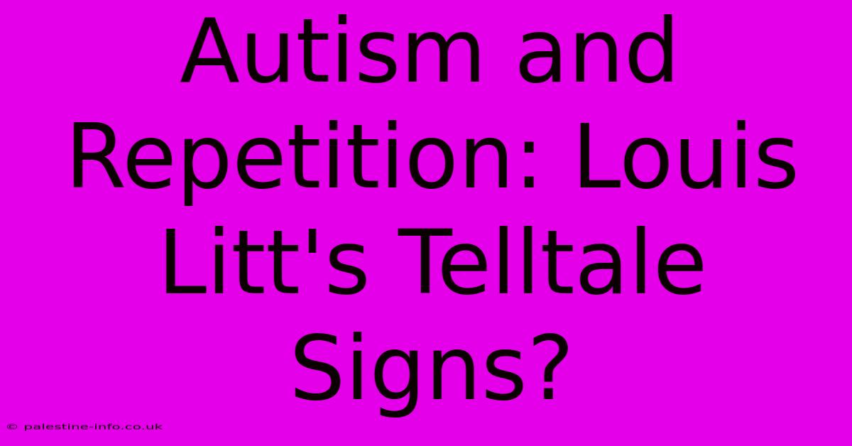 Autism And Repetition: Louis Litt's Telltale Signs?