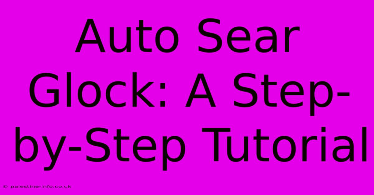 Auto Sear Glock: A Step-by-Step Tutorial