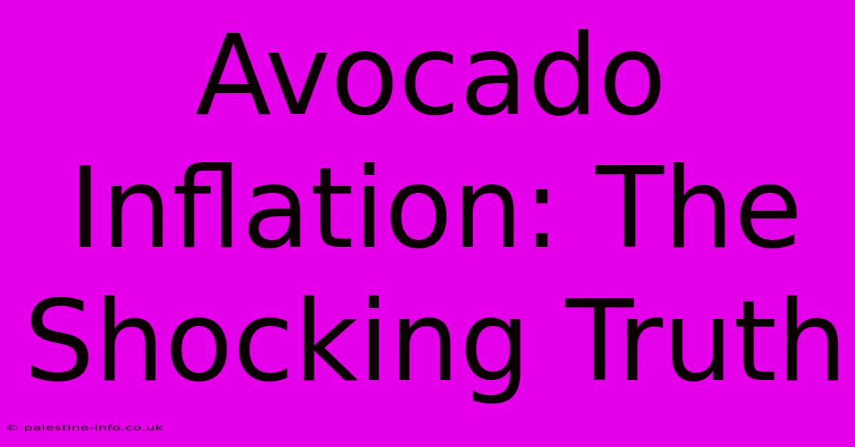 Avocado Inflation: The Shocking Truth