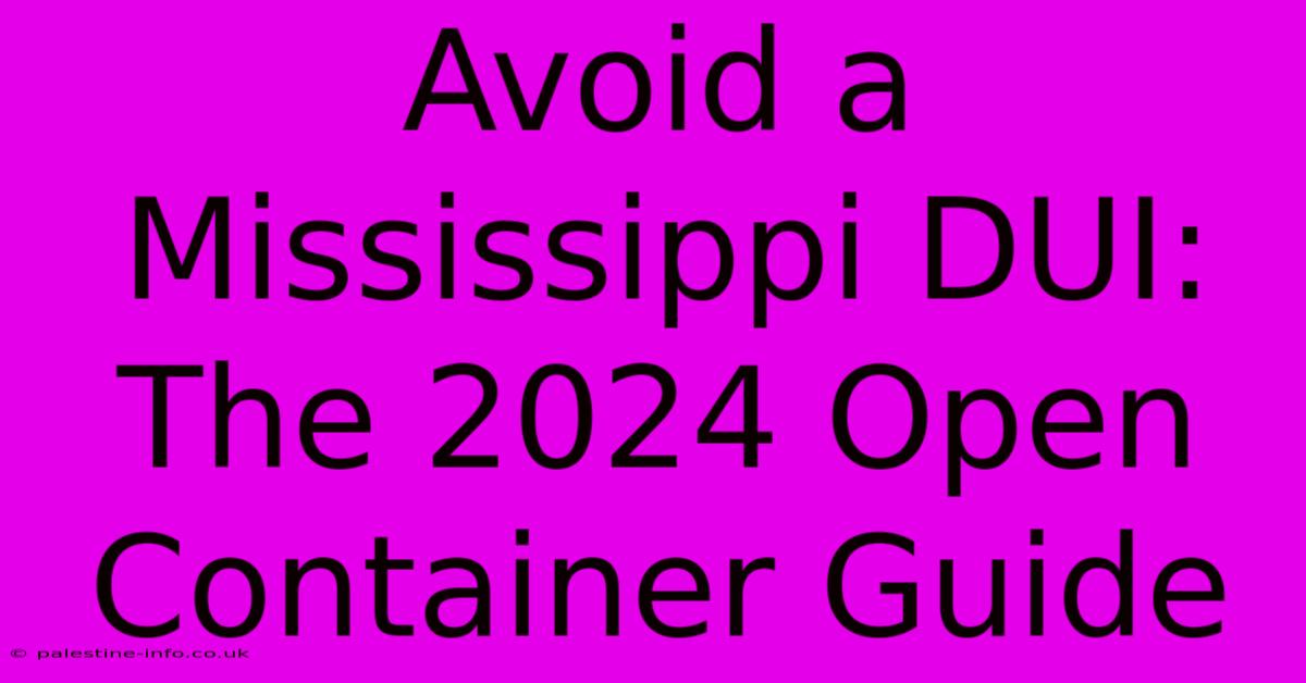 Avoid A Mississippi DUI: The 2024 Open Container Guide