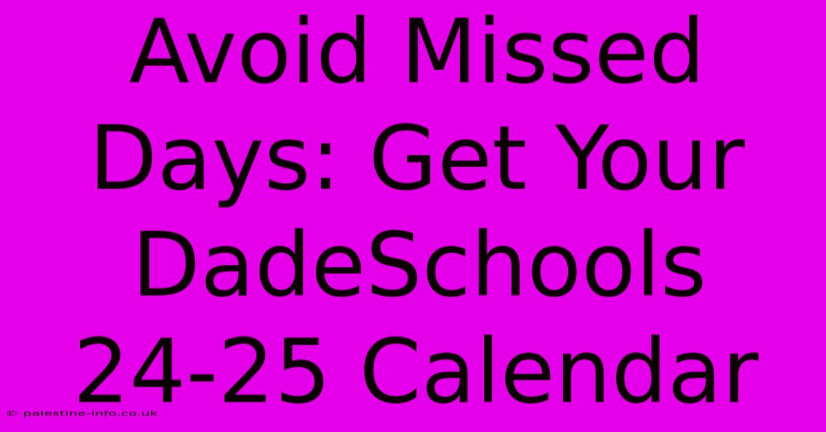 Avoid Missed Days: Get Your DadeSchools 24-25 Calendar