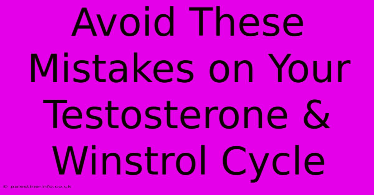 Avoid These Mistakes On Your Testosterone & Winstrol Cycle