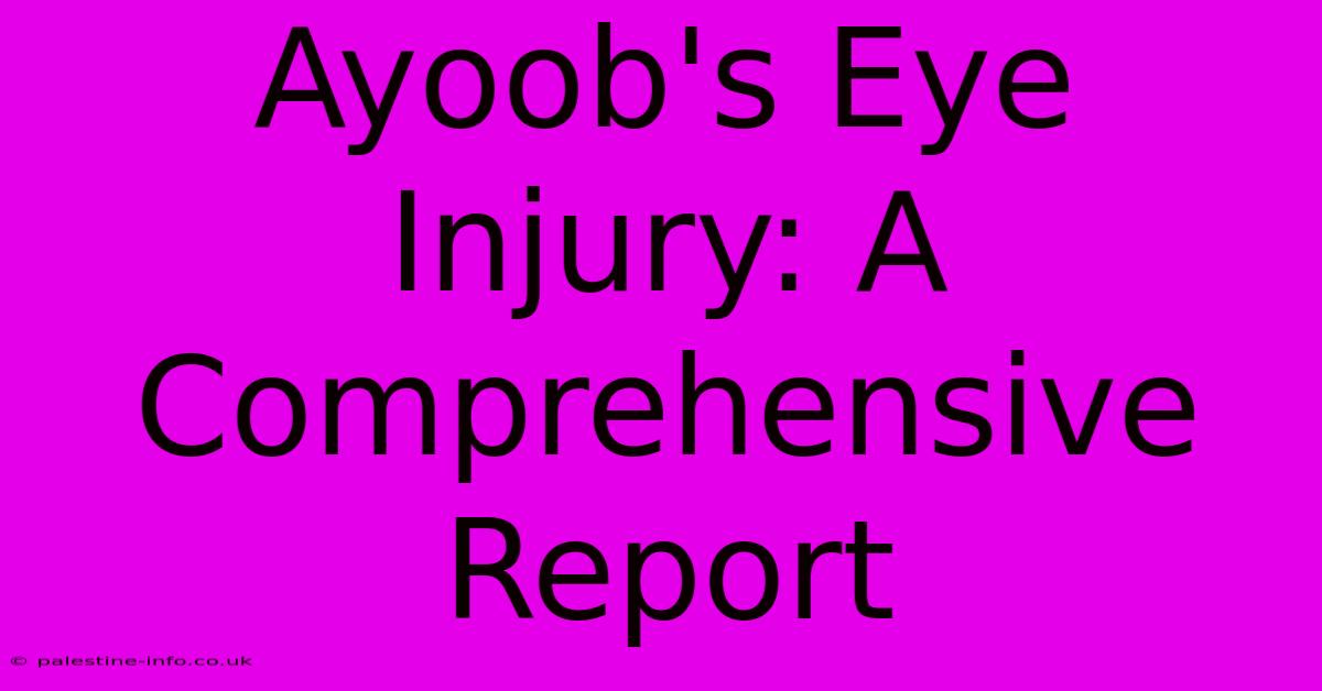 Ayoob's Eye Injury: A Comprehensive Report