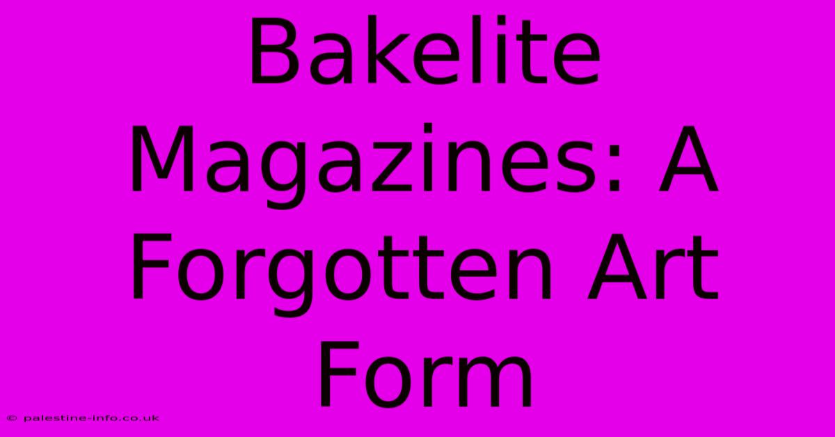 Bakelite Magazines: A Forgotten Art Form