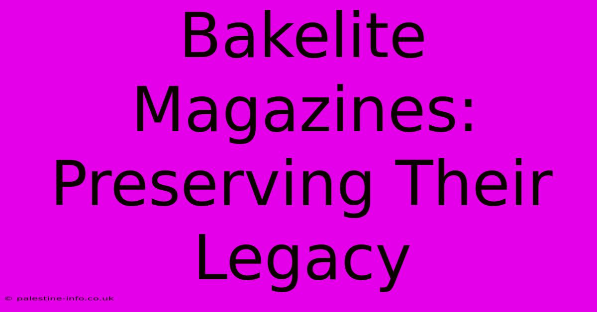 Bakelite Magazines: Preserving Their Legacy