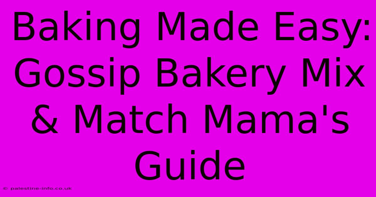 Baking Made Easy: Gossip Bakery Mix & Match Mama's Guide