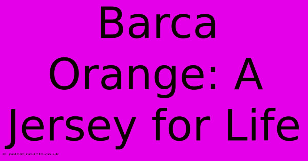 Barca Orange: A Jersey For Life