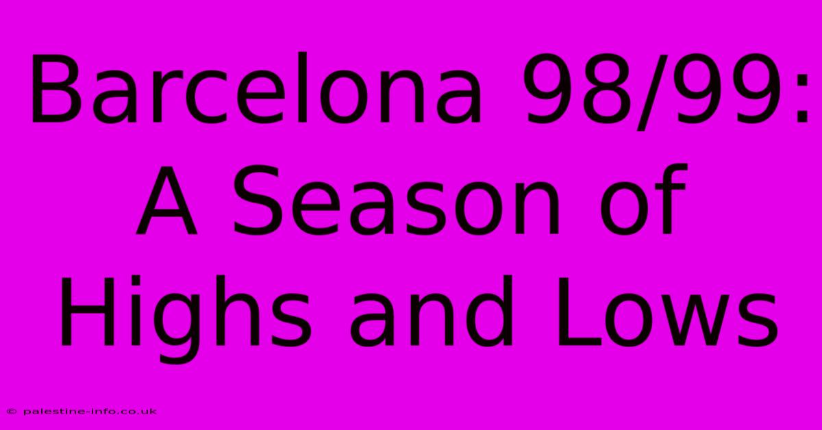 Barcelona 98/99:  A Season Of Highs And Lows