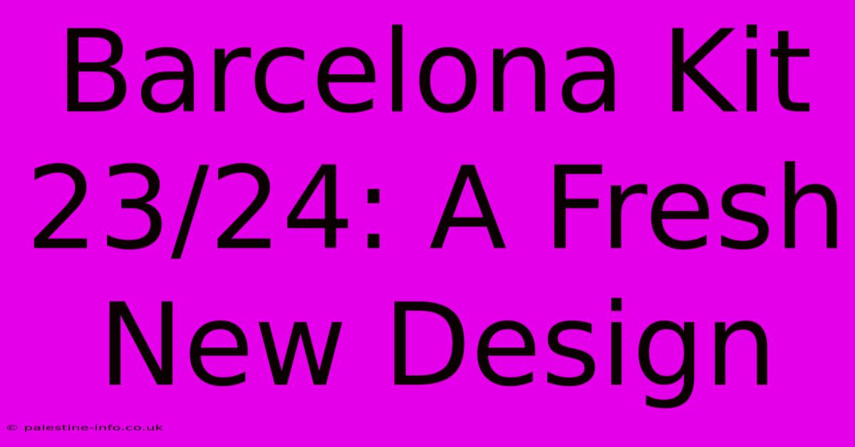 Barcelona Kit 23/24: A Fresh New Design