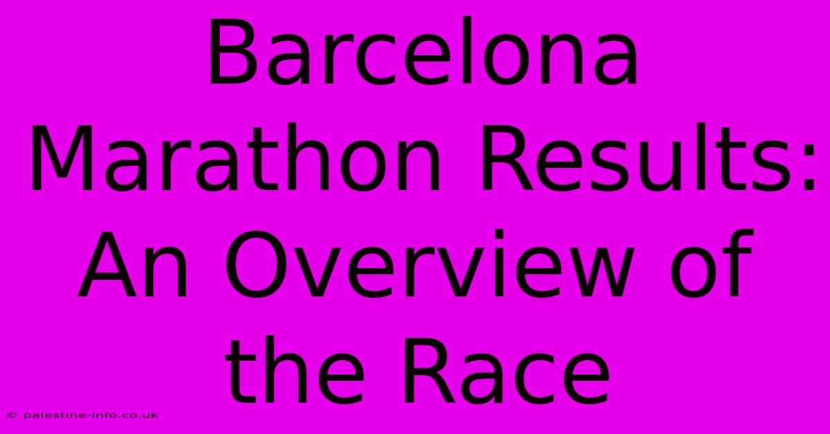 Barcelona Marathon Results: An Overview Of The Race