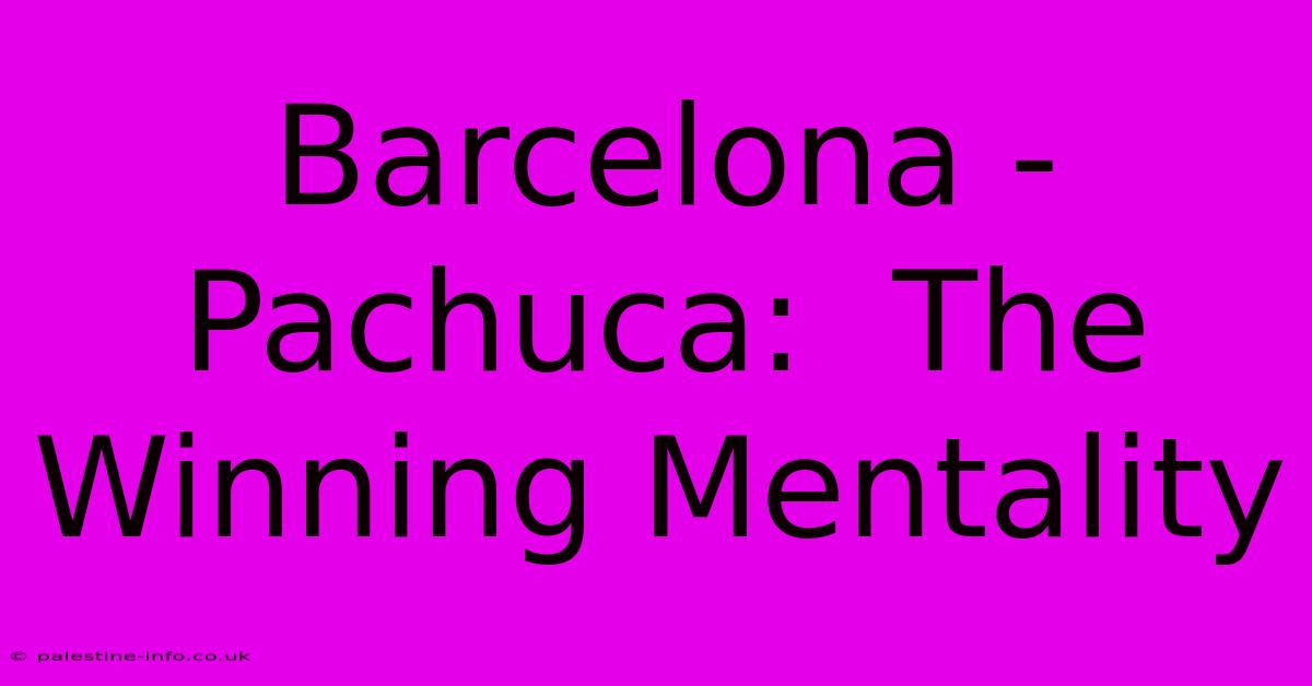 Barcelona - Pachuca:  The Winning Mentality