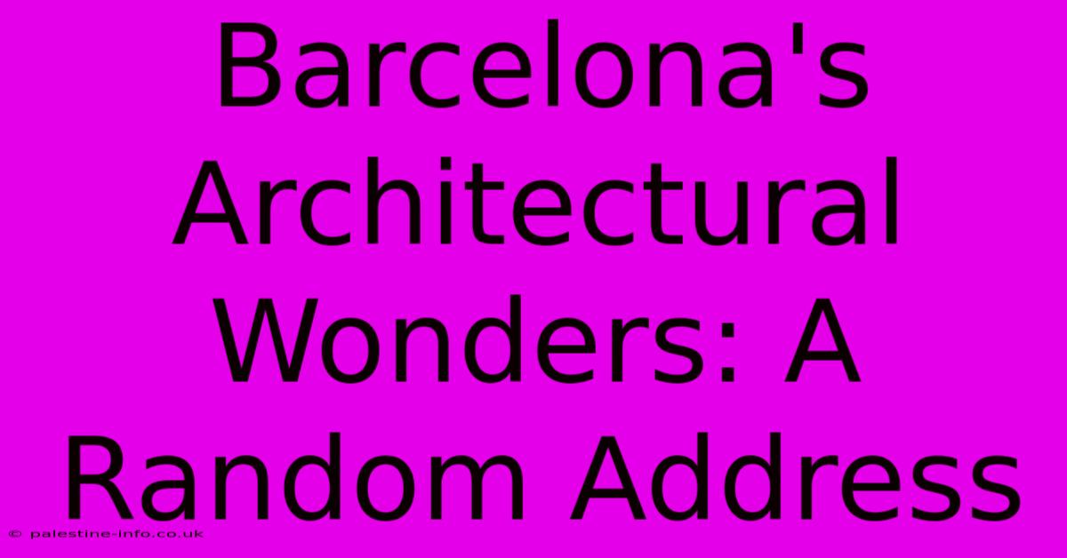 Barcelona's Architectural Wonders: A Random Address