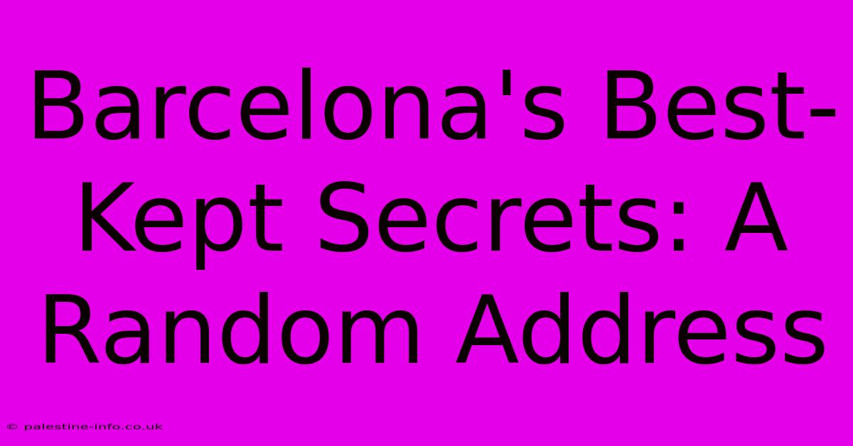 Barcelona's Best-Kept Secrets: A Random Address