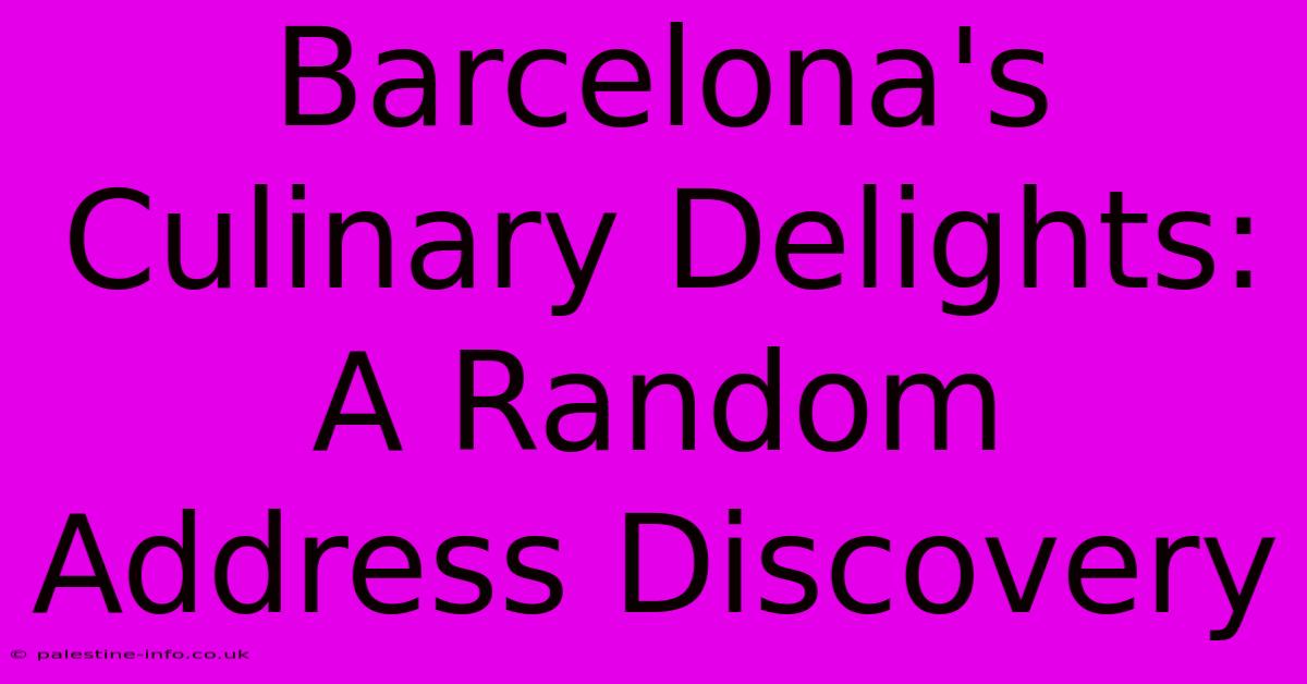 Barcelona's Culinary Delights: A Random Address Discovery