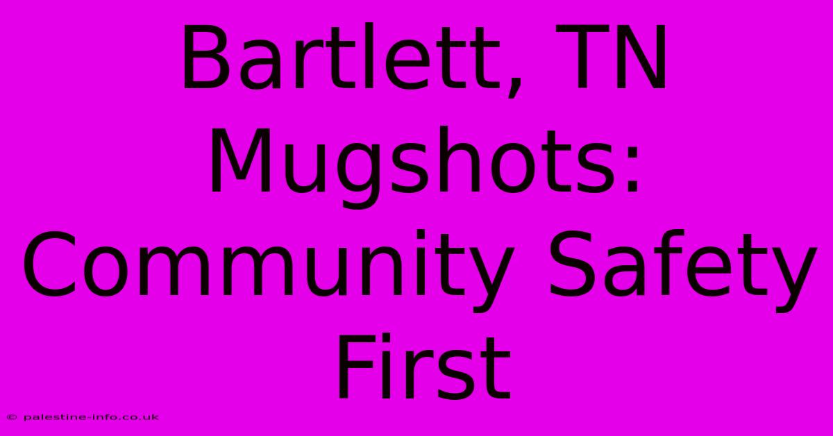 Bartlett, TN Mugshots: Community Safety First