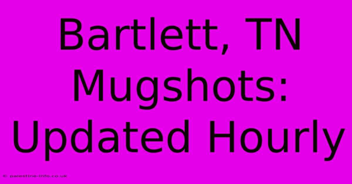 Bartlett, TN Mugshots: Updated Hourly