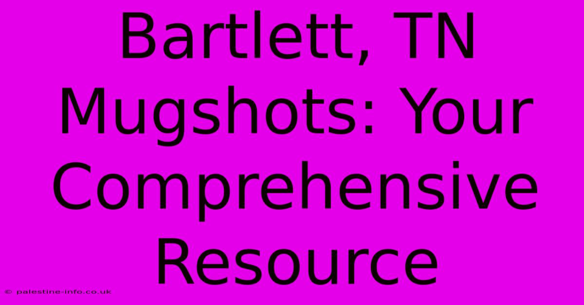 Bartlett, TN Mugshots: Your Comprehensive Resource