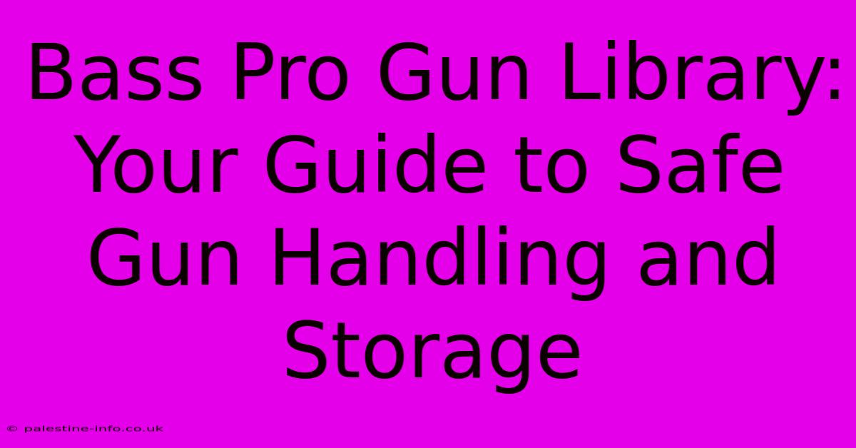 Bass Pro Gun Library:  Your Guide To Safe Gun Handling And Storage