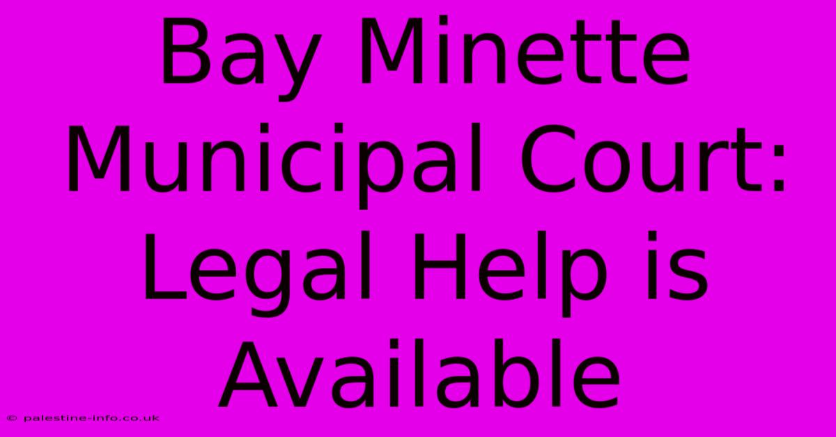 Bay Minette Municipal Court:  Legal Help Is Available