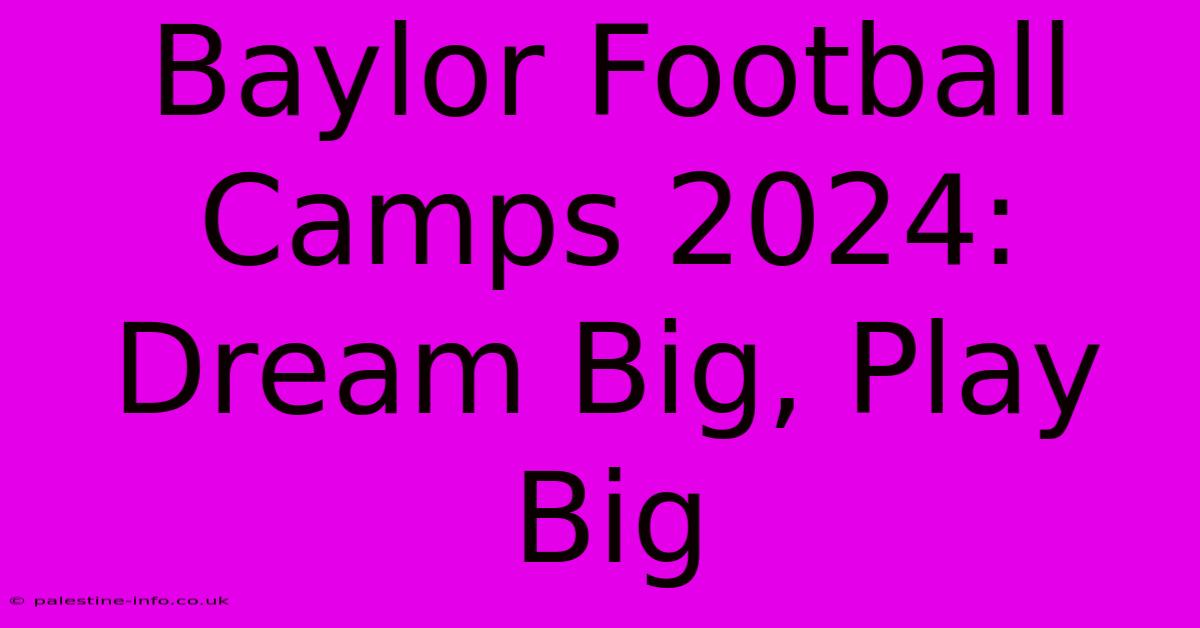 Baylor Football Camps 2024:  Dream Big, Play Big