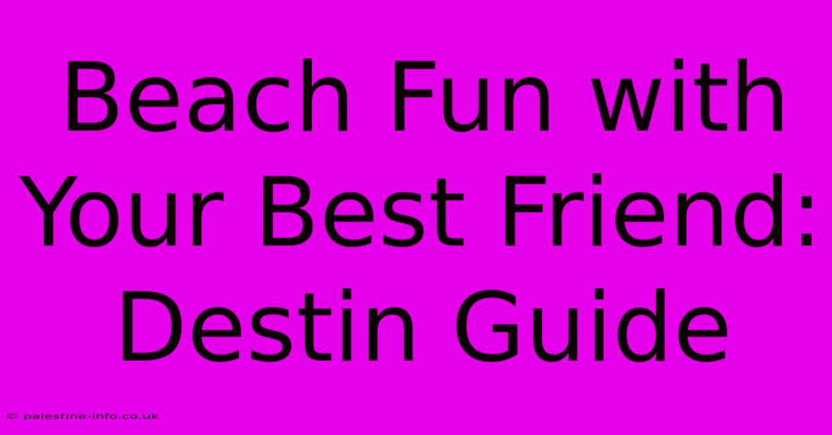 Beach Fun With Your Best Friend: Destin Guide