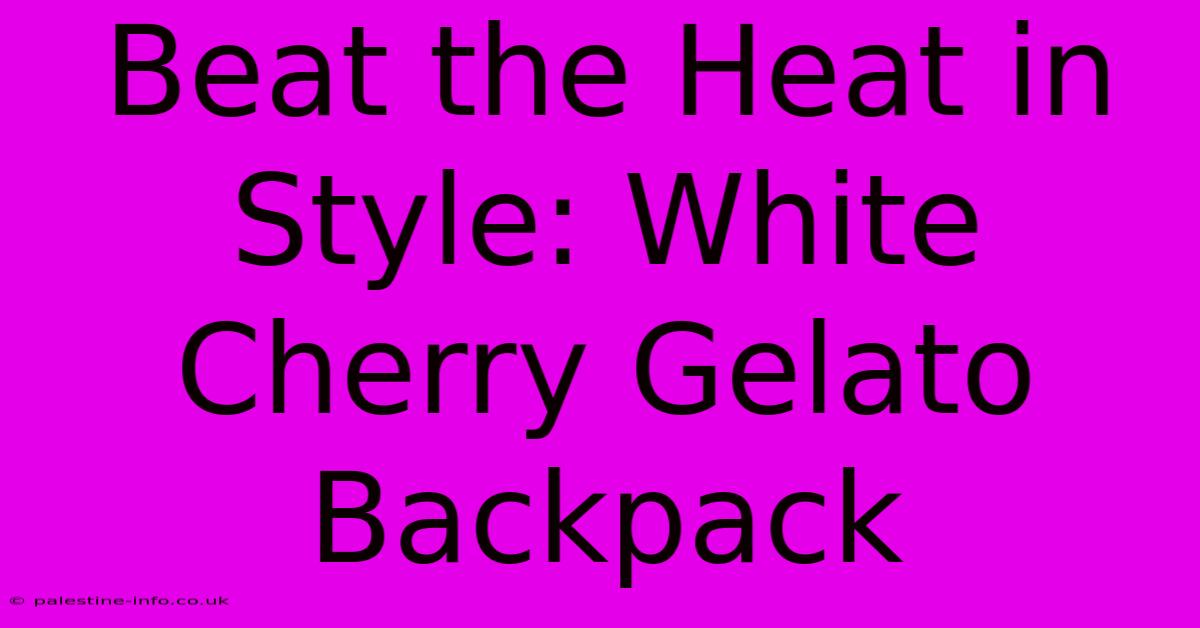 Beat The Heat In Style: White Cherry Gelato Backpack