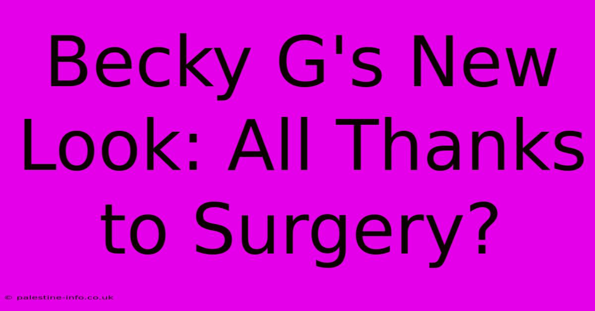 Becky G's New Look: All Thanks To Surgery?