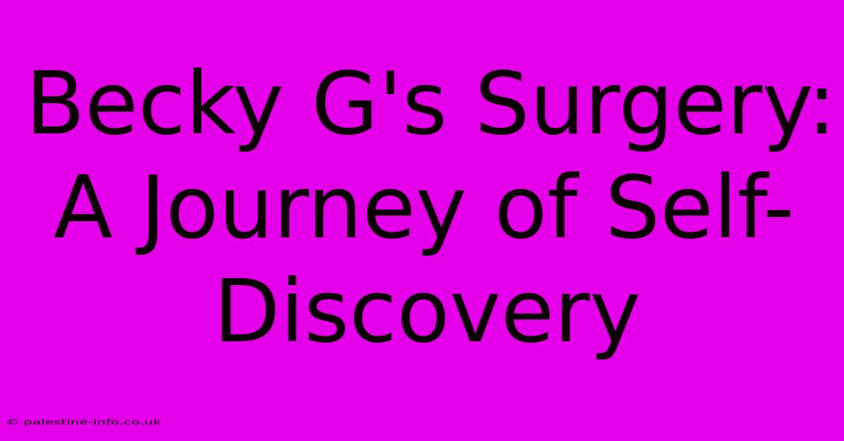 Becky G's Surgery: A Journey Of Self-Discovery