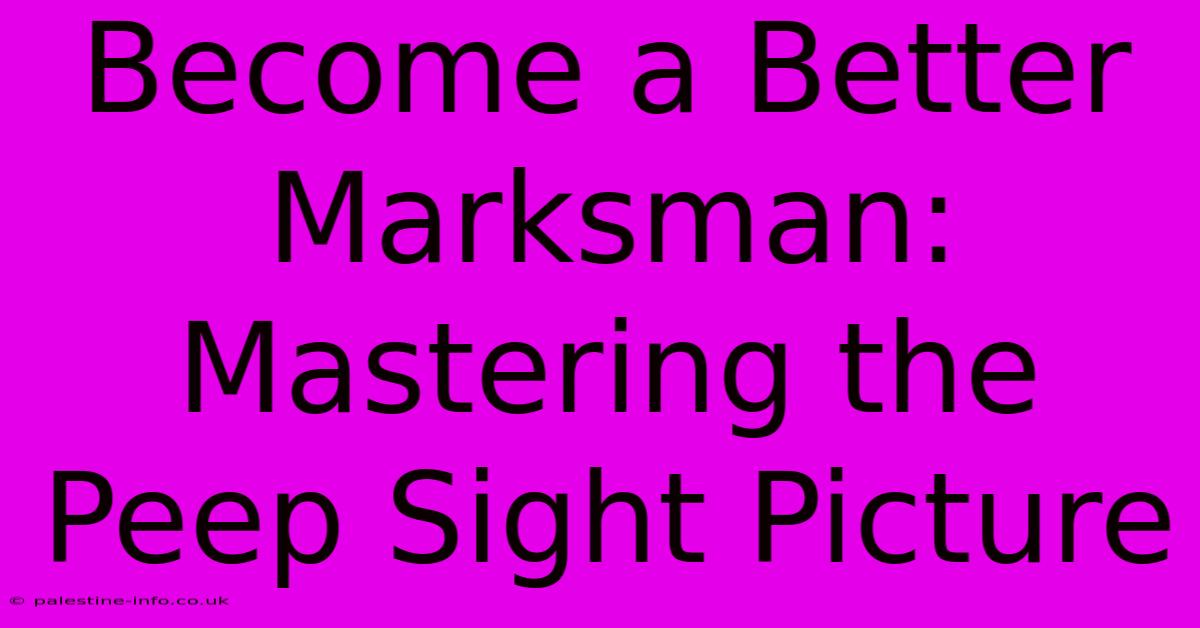 Become A Better Marksman: Mastering The Peep Sight Picture