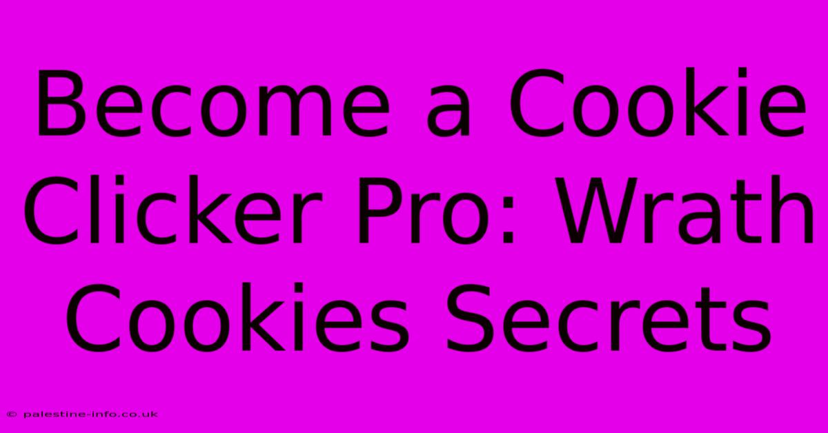 Become A Cookie Clicker Pro: Wrath Cookies Secrets