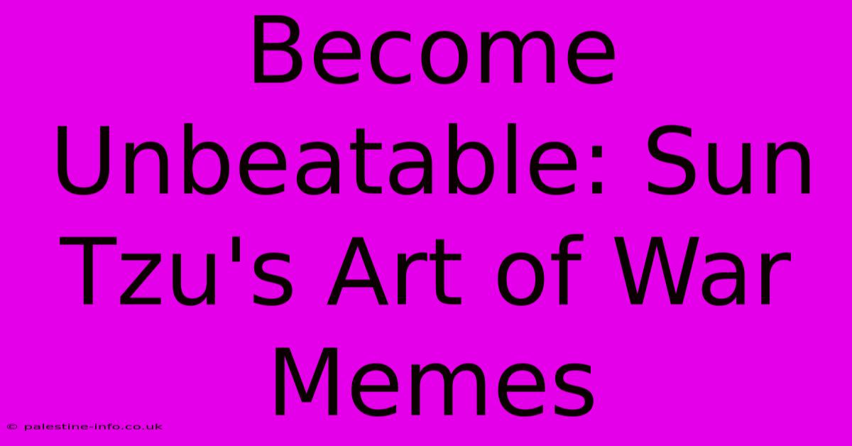 Become Unbeatable: Sun Tzu's Art Of War Memes