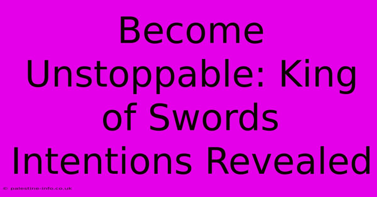 Become Unstoppable: King Of Swords Intentions Revealed