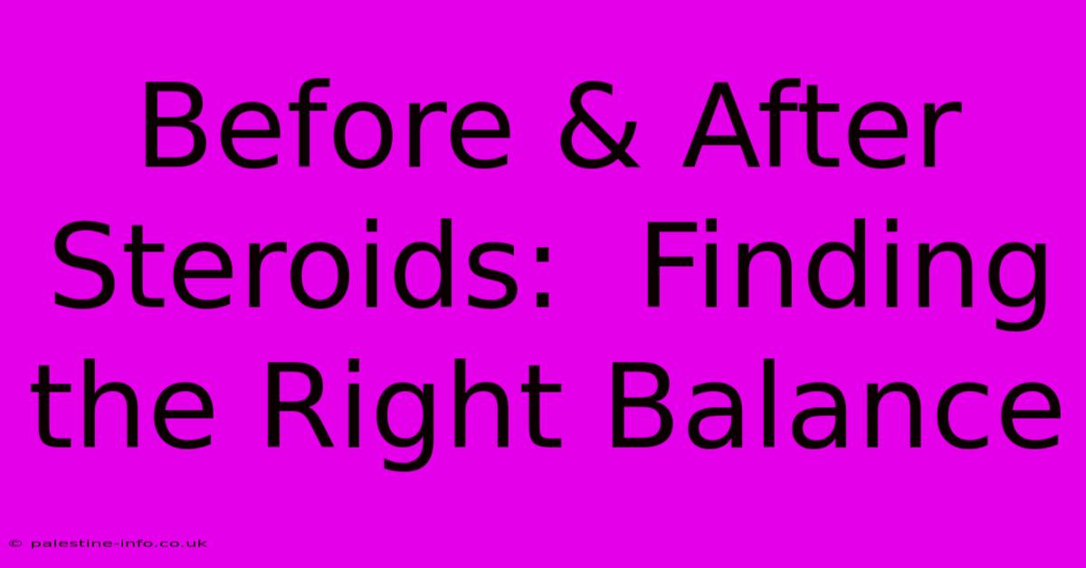 Before & After Steroids:  Finding The Right Balance