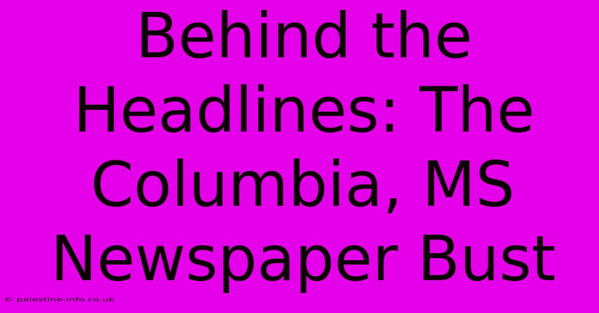 Behind The Headlines: The Columbia, MS Newspaper Bust