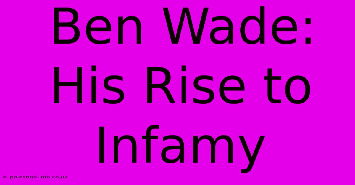 Ben Wade: His Rise To Infamy