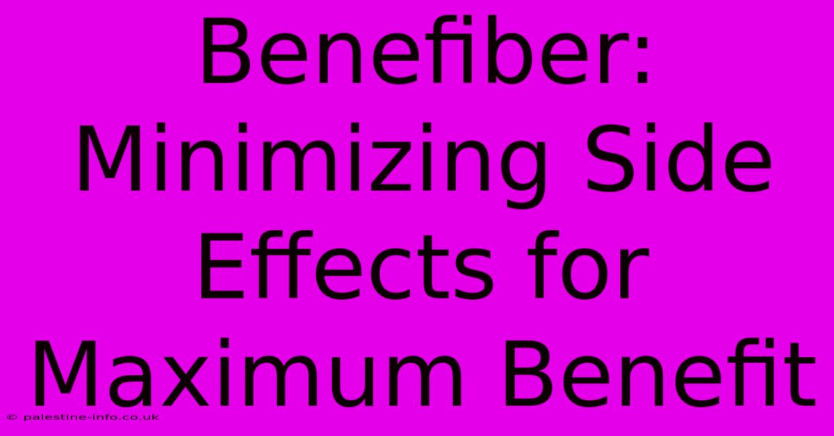 Benefiber: Minimizing Side Effects For Maximum Benefit