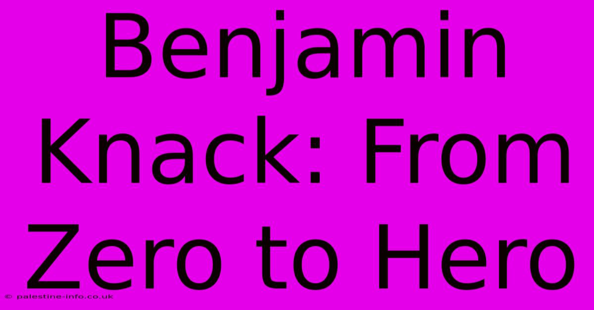 Benjamin Knack: From Zero To Hero