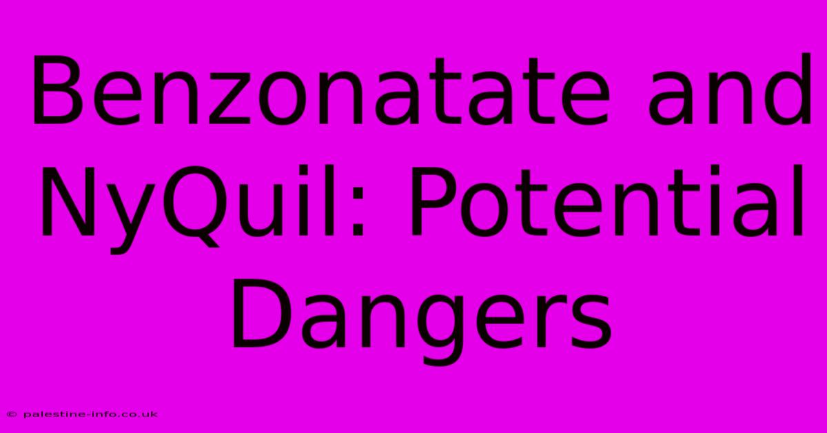 Benzonatate And NyQuil: Potential Dangers