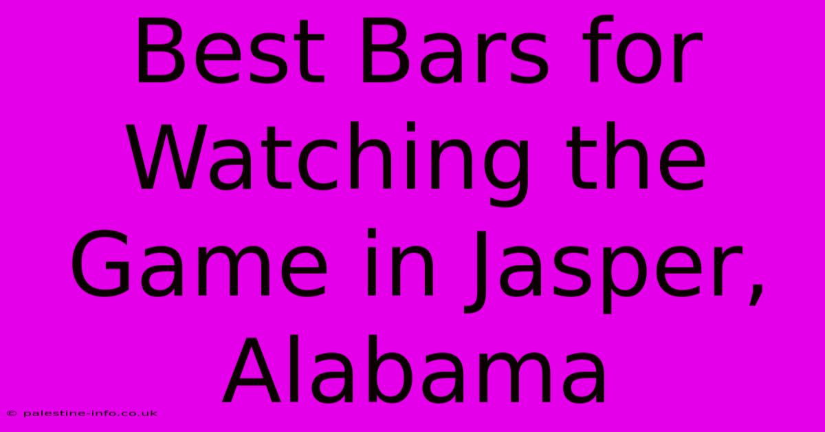 Best Bars For Watching The Game In Jasper, Alabama